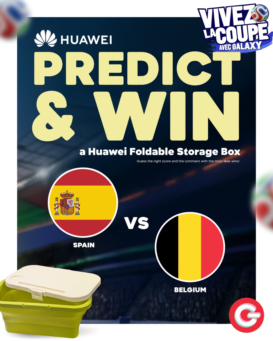 May be an image of text that says "VIVEZ HUAWEI LACOUPE PREDICT AVEC GALAXY & WIN a Huawei Foldable aHuaweiFoldableStorageBox Storage Box hesteisesee comme W iththemost mosı ikes wins! Vs SPAIN BELGIUM"