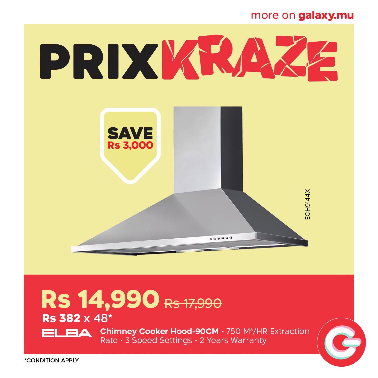 May be an image of text that says "more on galaxy.mu PRIXXRAZE SAVE Rs 3,000 o...+ ည Rs 14,990 Rs 17,990 Rs 382 Rs382x48* X 48* ELBA Chimney Cooker Hood-90CM 750 M3/HR Extraction Rate Speed Setti gs 2 2 Years Warranty G CONDITION APPLY"