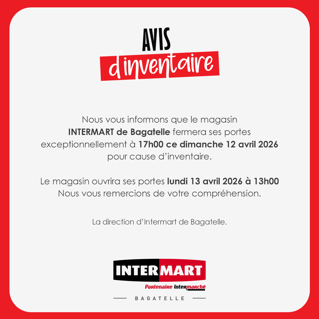 May be an image of text that says "AVIS dinventaire inver Nous VOUS informons que le magasin INTERMART de Bagatelle fermera ses portes exceptionnellement à 17h00 ce dimanche 12 avril 2026 pour cause d 'inventaire. Le magasin ouvrira ses portes lundi 1...