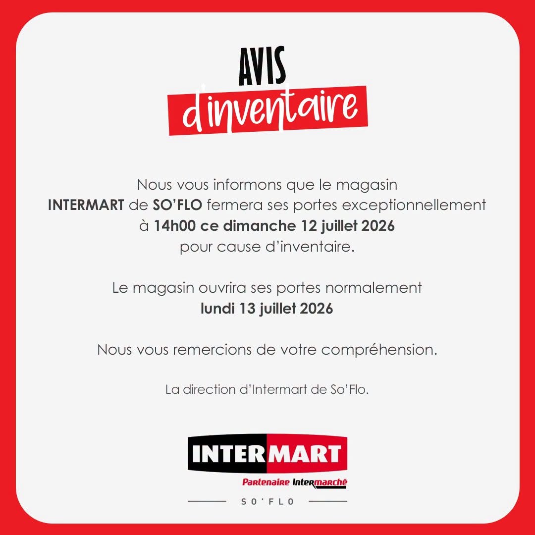 May be an image of text that says "AVIS dinventaire Nous VOUS informons que le magasin INTERMART de SO'FLO fermera ses portes exceptionnellement à 14h00 ce dimanche 12 juillet 2026 d'inventaire. pour cause Le magasin ouvrira ses portes normalement lun...