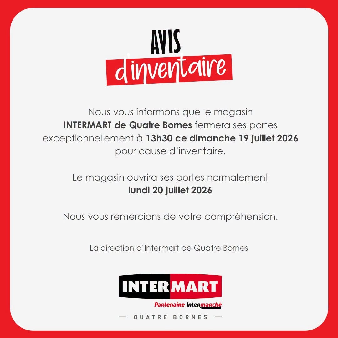 May be an image of text that says "AVIS dinventaire Nous VOUS informons que le magasin INTERMART de Quatre Bornes fermera ses portes exceptionnellement à 13h30 ce dimanche 19 juillet 2026 pour cause d 'inventaire. Le magasin ouvrira ses portes normale...