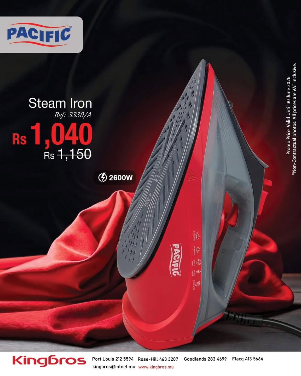 May be an image of ‎clothes iron and ‎text that says "‎PACIFIC® Steam Iron Ref: 3330/A Rs 1,040 Rs 1,150 은 مال hata ی 2600W Non မ 10 ខ្ឋ Kingbros Part Louis 212 5594 Rose-Hill 463 3207 kingbros@intnet.mu www.kingbros.mu Goodlands 2...