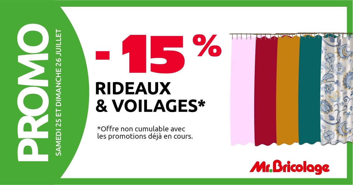 May be an image of text that says "PROMO ድመ E JUILLET DIMANCHE26JUILLE SAMEDI25ETDIMANCHE26JUILLET 26 -15 % DIMANCHE RIDEAUX ET & VOILAGES 25 *Offre non cumulable avec SAMEDI les promotions déjà en cours. Mr. Mr.Bricolage"