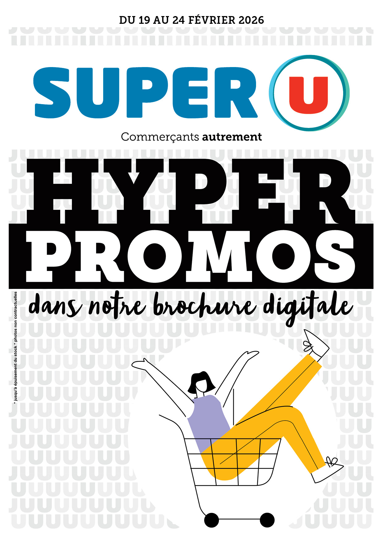 May be a graphic of text that says "DU 19 AU 24 FÉVRIER 2026 U SUPER Commerçants autrement HYPER PROMOS dans notre brochure digitale ผนซบ 0000000LOUUTU 000000000 JUUUUUUU U00UUUUL JUUUUUUUL ขบบ UTUTU JUUUU"