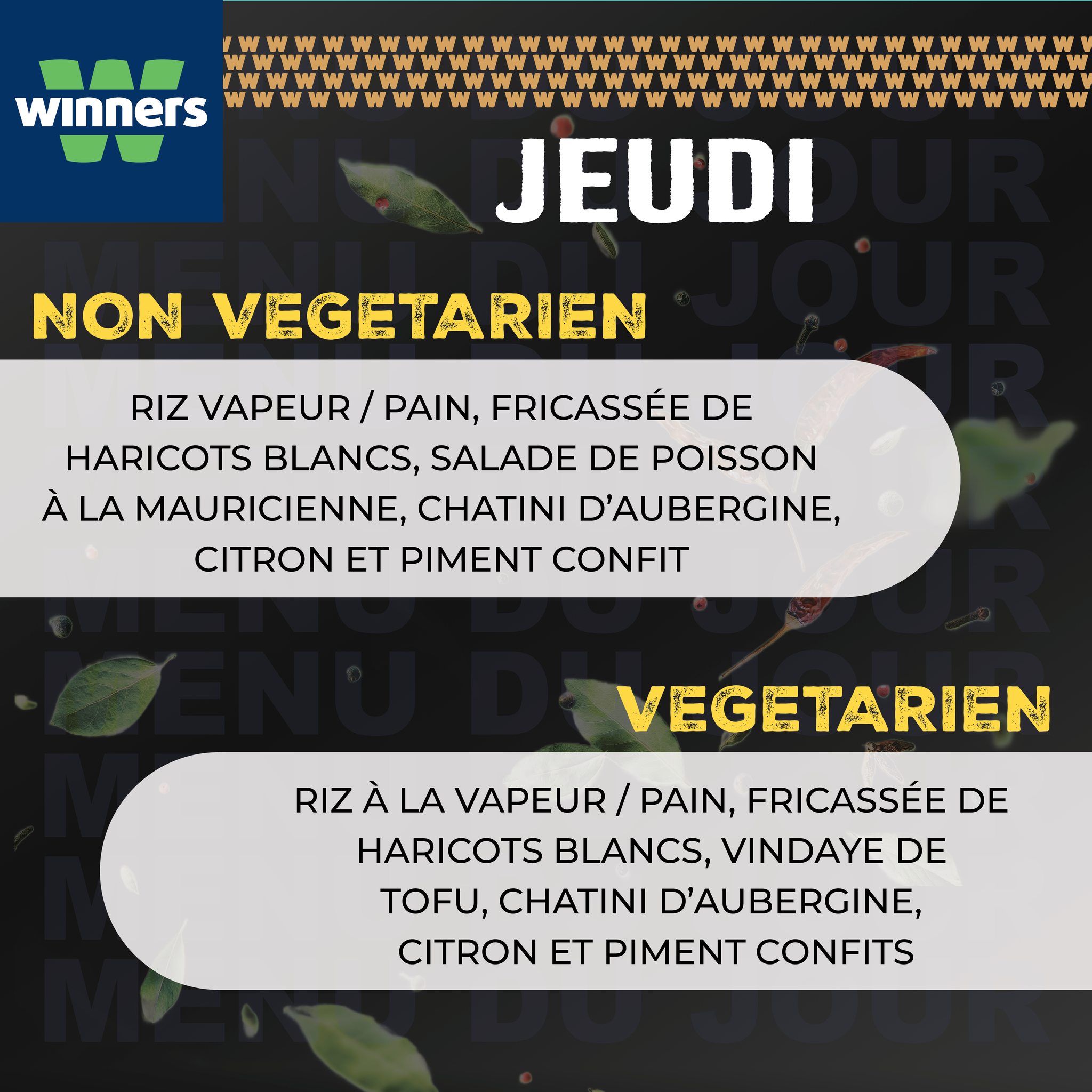 May be an image of text that says "winners W W M JEUDI NON VEGETARIEN RIZ VAPEUR/ PAIN, FRICASSÉE DE HARICOTS BLANCS, SALADE DE POISSON À LA MAURICIENNE, CHATINI D'AUBERGINE, CITRON ET PIMENT CONFIT VEGETARIEN RIZ À LA VAPEUR/ PAIN, FRICASSÉE DE HA...