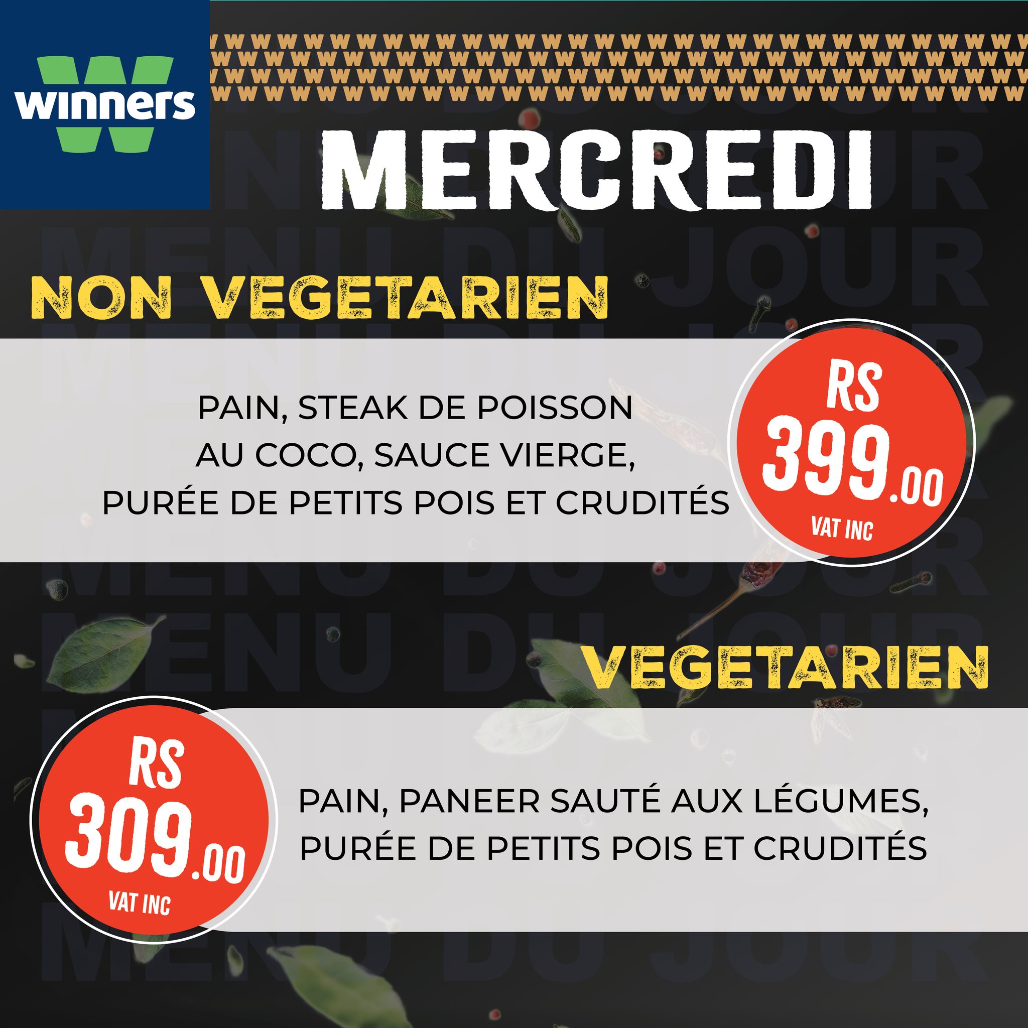 May be an image of text that says "winners NON VEGETARIEN MERCREDI PAIN, STEAK DE POISSON RS AU COCO, SAUCE VIERGE, PURÉE DE PETITS POIS ET CRUDITÉS 399.00 00 VATING TING VAT VEGETARIEN RS 309.00 00 VAT INC PAIN, PANEER SAUTÉ AUX LÉGUMES, PURÉE DE...