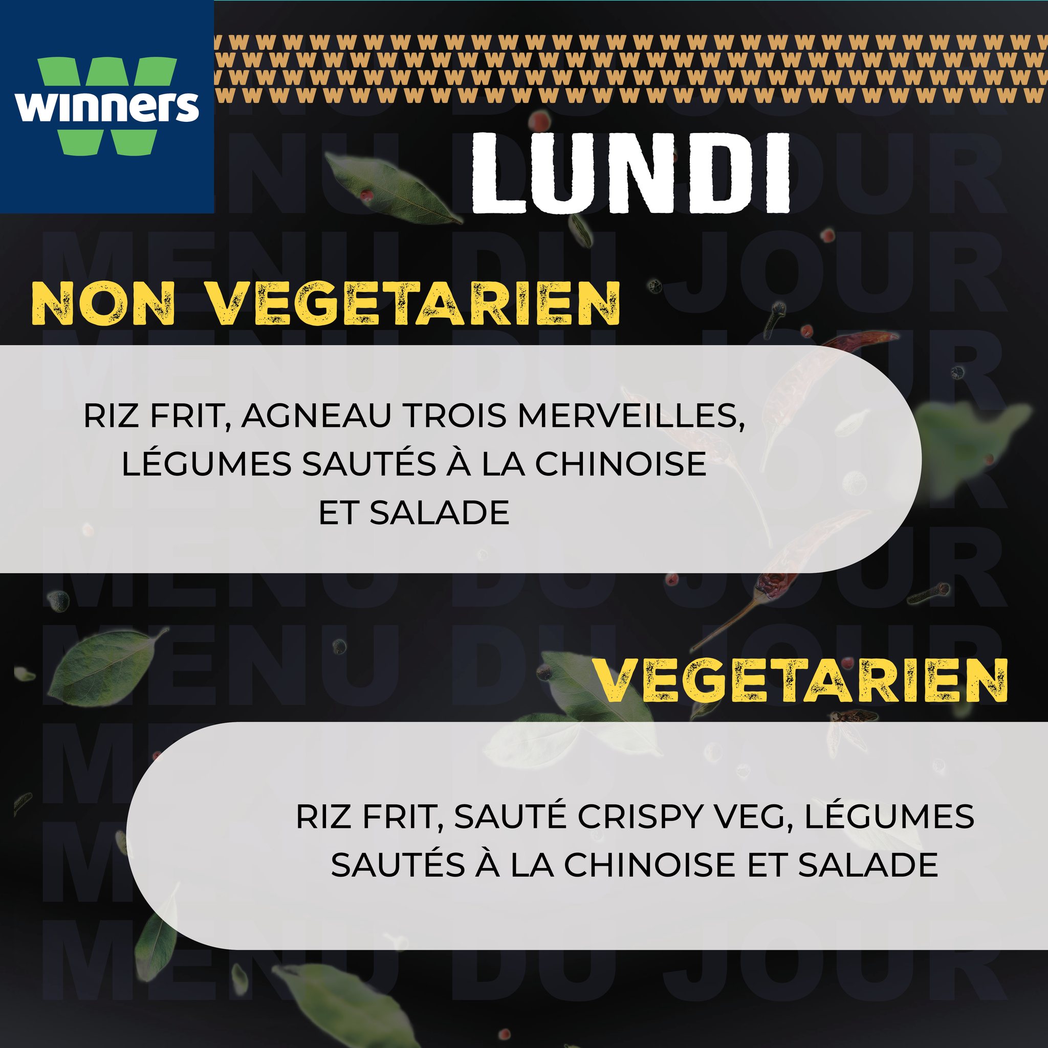 May be an image of text that says "winners LUNDI NON VEGETARIEN RIZ FRIT, AGNEAU TROIS MERVEILLES, LÉGUMES SAUTÉS À LA CHINOISE ET SALADE VEGETARIEN RIZ FRIT, SAUTÉ CRISPY VEG, LÉGUMES SAUTÉS A LA CHINOISE ET SALADE"