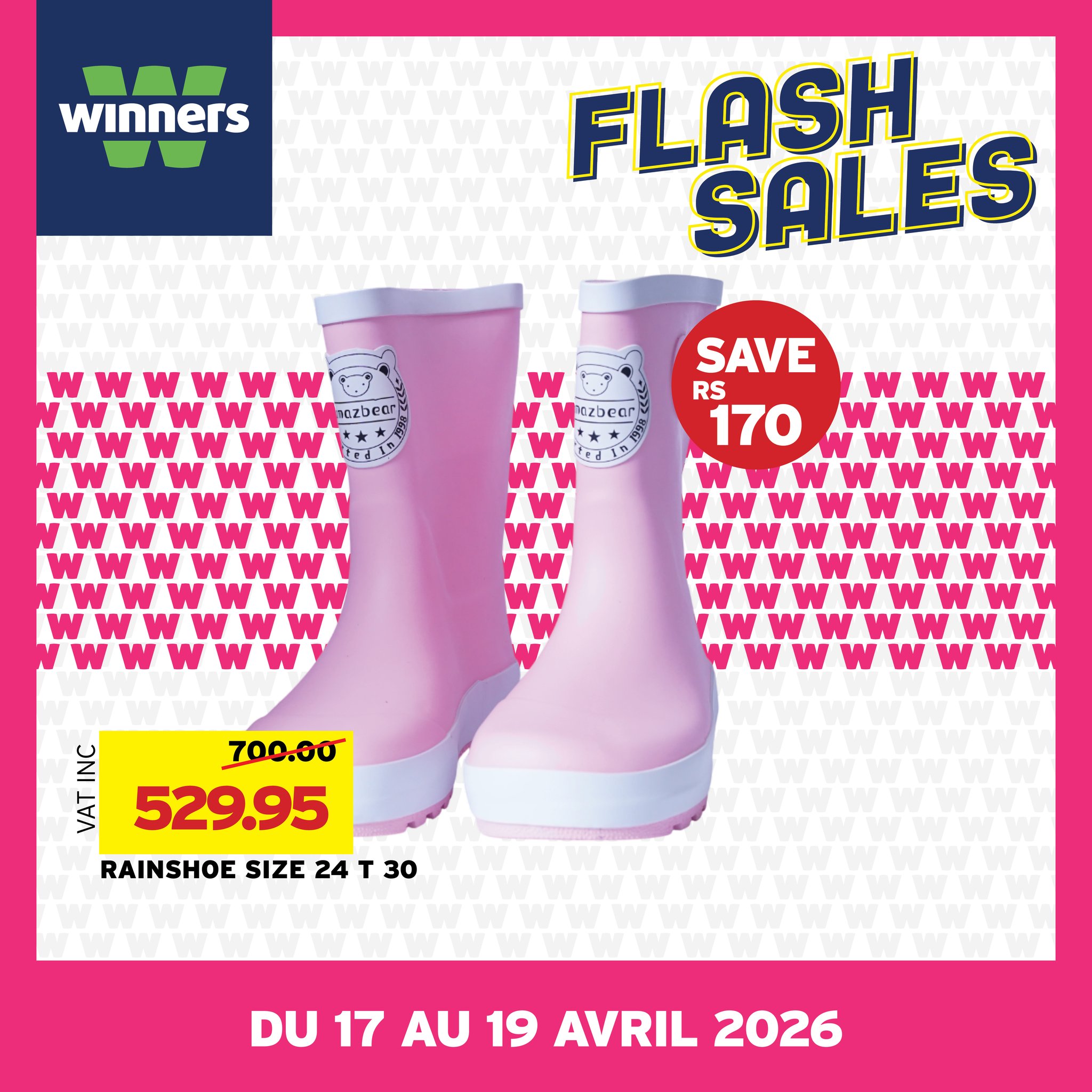 May be an image of text that says "winners FLASH SALES aczbeci pozbear SAVE RS 170 wwww W W w W w W w w w W w W w W W AA NC 700.00 NA 529.95 RAINSHOE SIZE 24 30 DU 17 AU 19 AVRIL 2026"