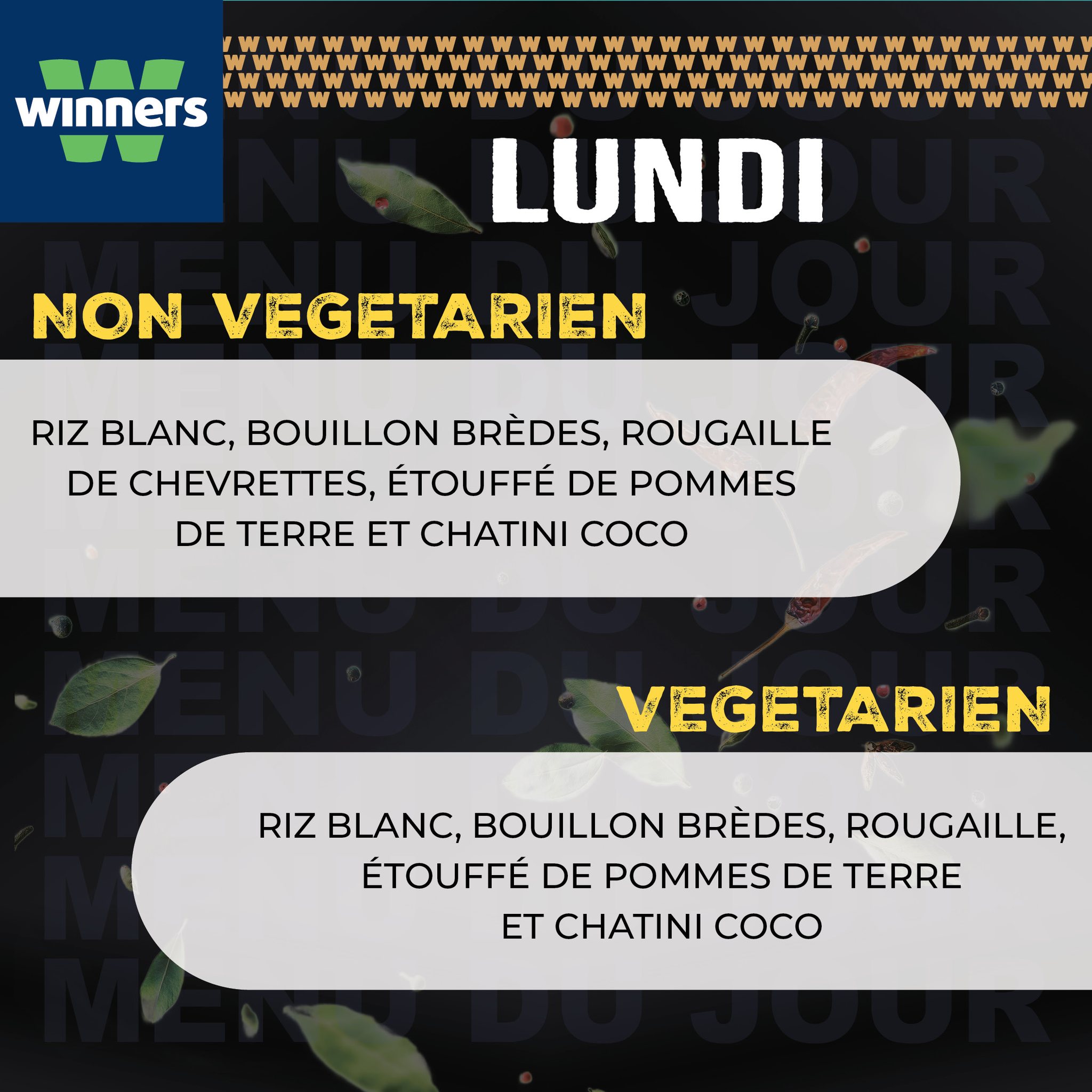 May be an image of text that says "winners W LUNDI NON VEGETARIEN RIZ BLANC, BOUILLON BRÈDES, ROUGAILLE DE CHEVRETTES, ÉTOUFFÉ DE POMMES DE TERRE ET CHATINI COCO VEGETARIEN RIZ BLANC, BOUILLON BRÈDES, ROUGAILLE, ÉTOUFFÉ DE POMMES DE TERRE ET CHAT...