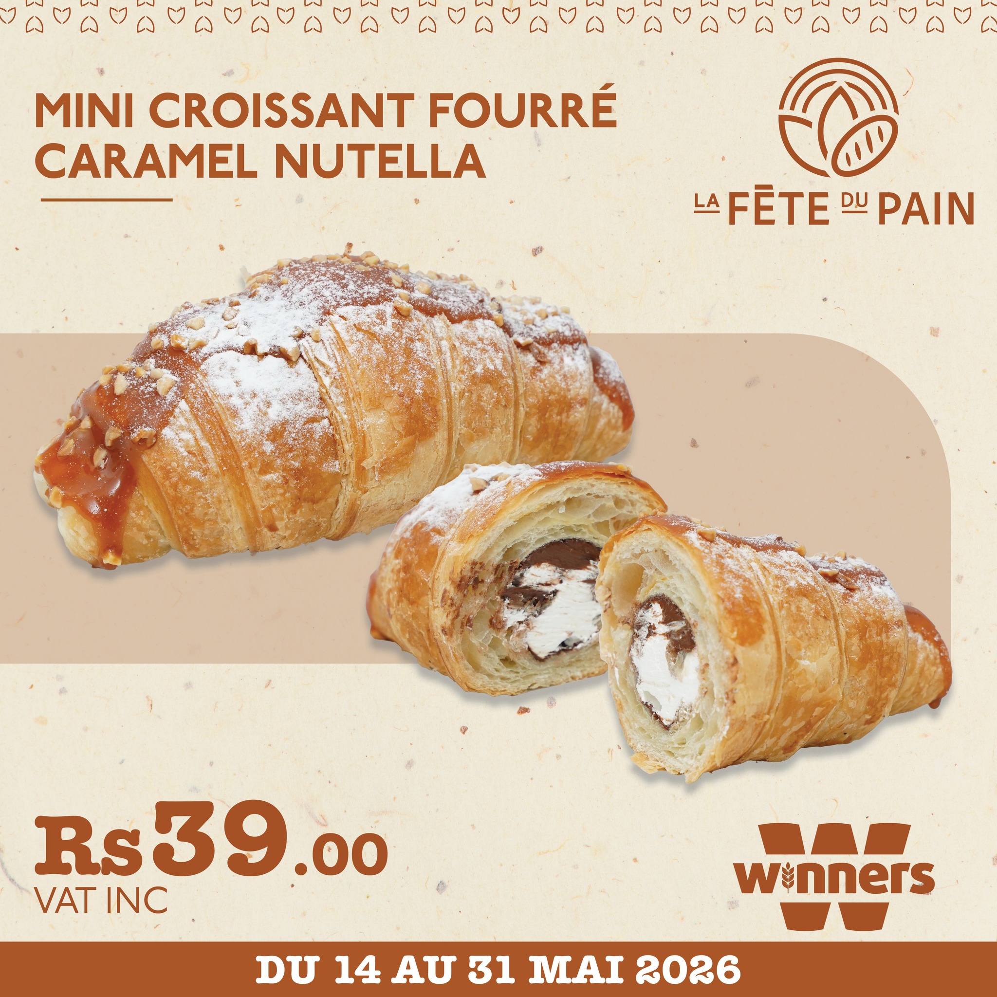 May be an image of baguette, turnover, babka and text that says "MINI CROISSANT FOURRÉ CARAMEL NUTELLA LA FETEPAIN FÈTE PAIN Rs Rs3 Rs39.00 VATINC VAT INC winners DU 14 AU 31 MAI 2026"