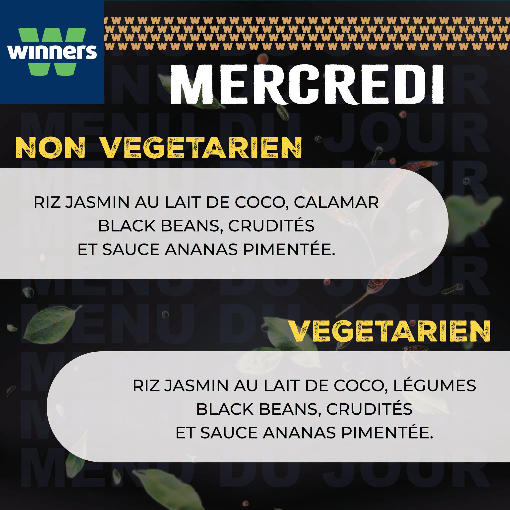 May be an image of text that says "winners W N FM WWWWWTWWTWTUTTN NON VEGETARIEN MERCREDI RIZ JASMIN AU LAIT DE coco, CALAMAR BLACK BEANS, CRUDITÉS ET SAUCE ANANAS PIMENTÉE. VEGETARIEN RIZ JASMIN AU LAIT DE COCO, LÉGUMES BLACK BEANS, CRUDITÉS ET SA...