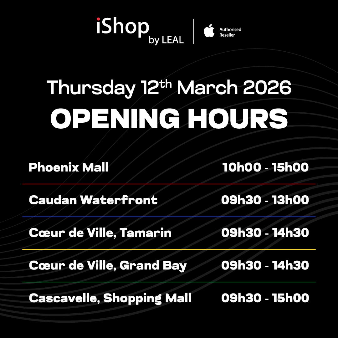 May be an image of text that says "iShop by LEAL Authorised sed Reselle Resel er Thursday 12th March 2026 OPENING HOURS Phoenix Mall Caudan Waterfront 10h00-15h00 10h00 15h00 09h30 30- 13h00 Cœur de Ville, Tamarin Tamarin 09h30 14h30 Cœur de Ville, G...
