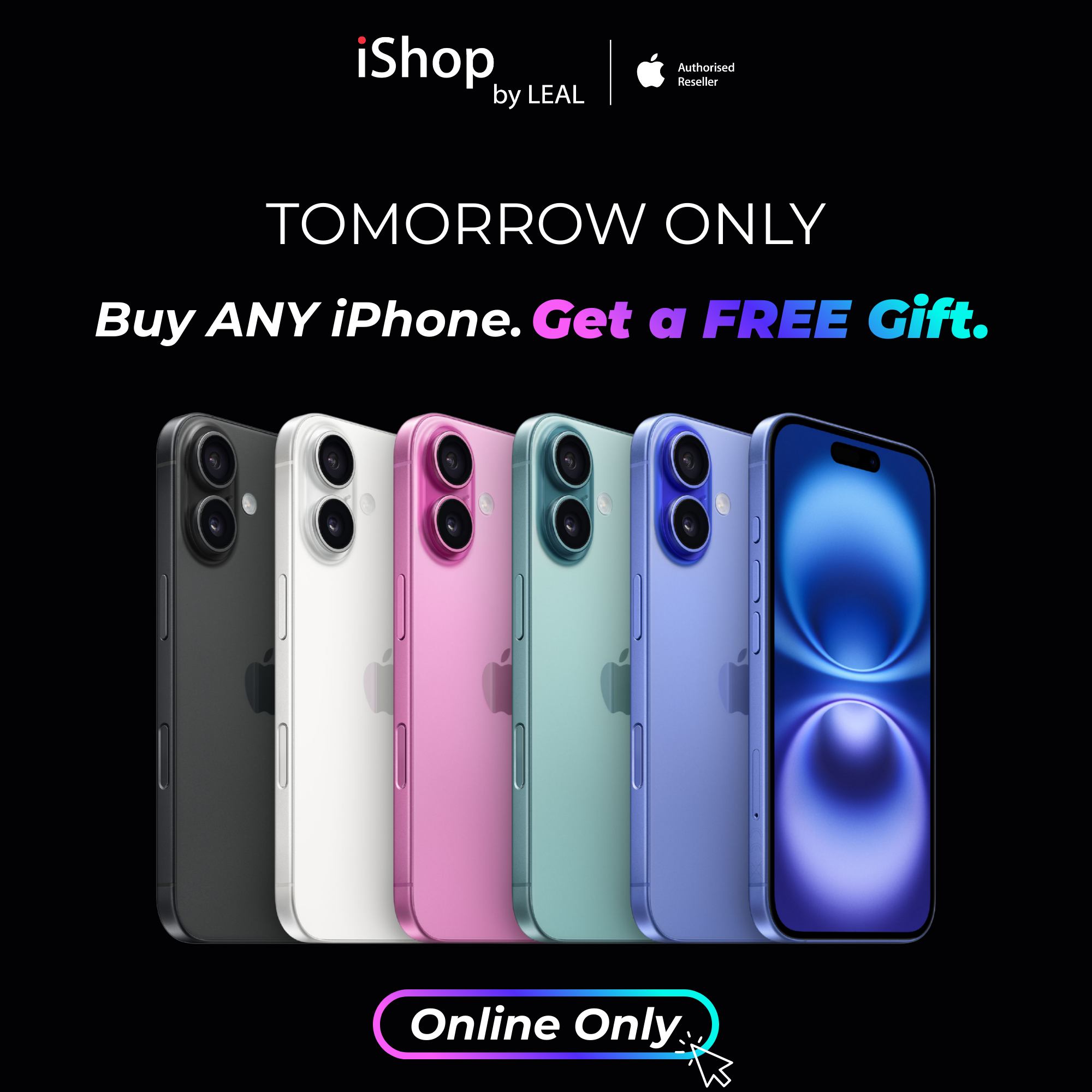 May be an image of phone and text that says "iShop by LEAL Hirthor RPG Plwla olk TOMORROW ONLY Buy ANY iPhone Get a FREE Gift. Online OnlineOnly Only"