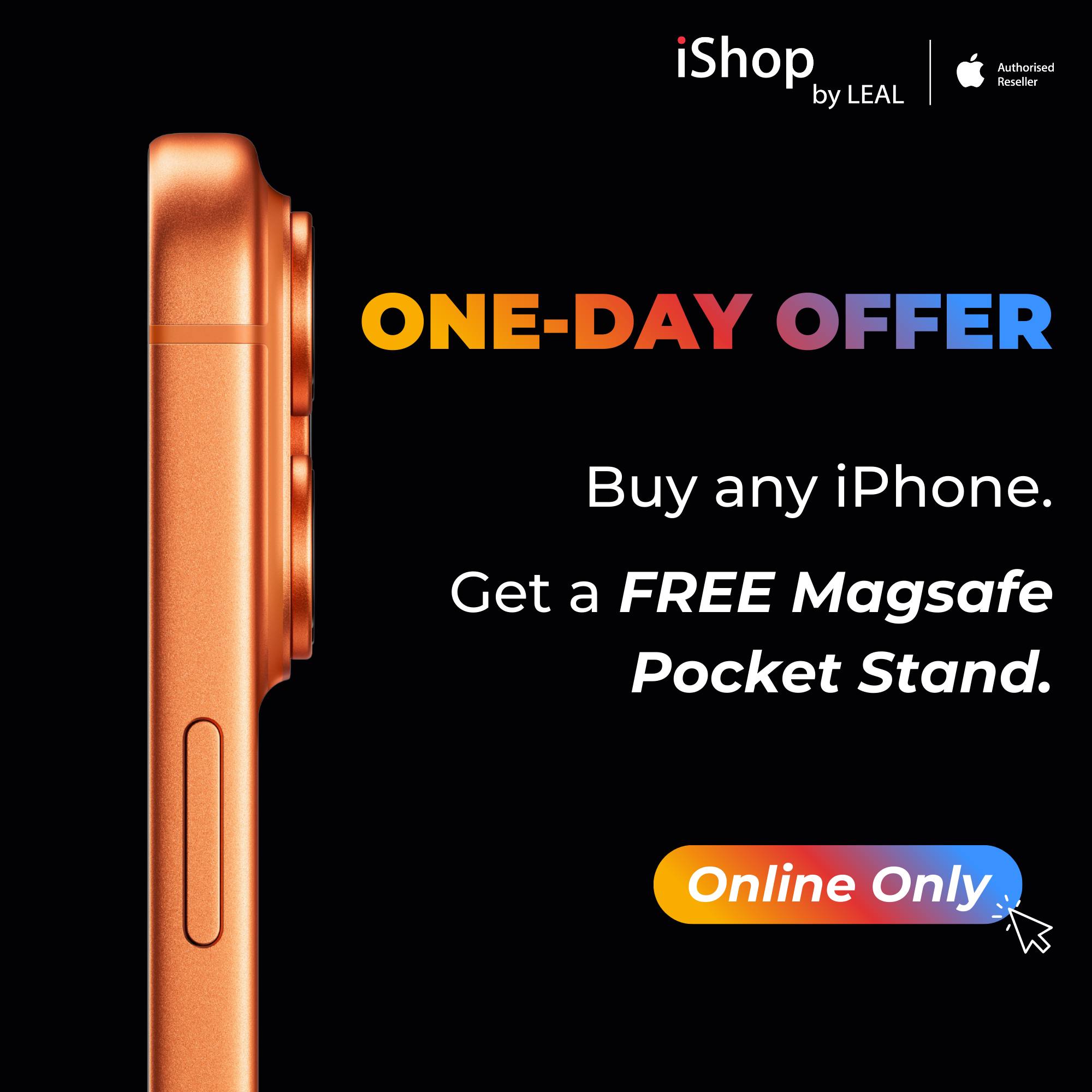 May be an image of phone and text that says "iShop byLEAL by LEAL nИMTи ONE-DAY OFFER Buy any iPhone. GetaFREEMagsafe Get a FREE Magsafe Pocket PocketStand. Stand. Online Only"